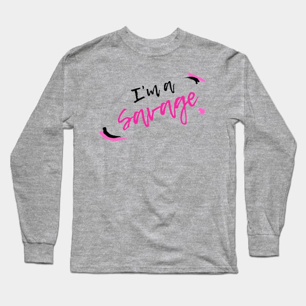 I'm a Savage - TikTok Trend Design Long Sleeve T-Shirt by TokT's